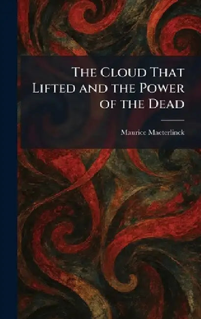 The Cloud That Lifted and the Power of the Dead by Maurice Maeterlinck