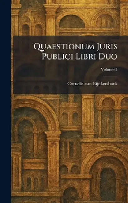 Quaestionum Juris Publici Libri Duo by Cornelis Van Bijnkershoek
