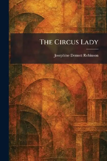 The Circus Lady by Josephine Demott Robinson