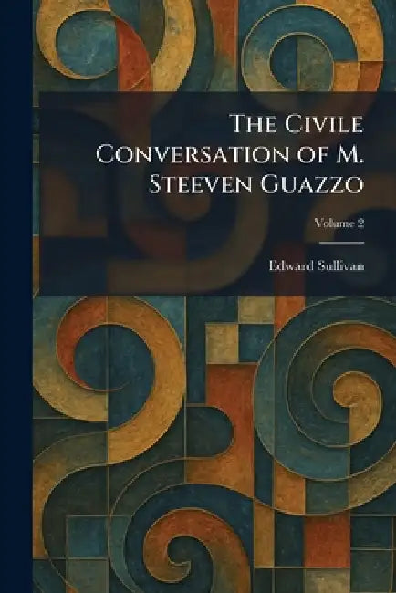 The Civile Conversation of M. Steeven Guazzo by Edward Sullivan