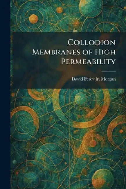 Collodion Membranes of High Permeability by Jr. Morgan David Percy