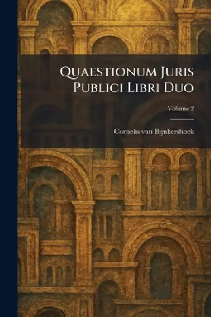 Quaestionum Juris Publici Libri Duo by Cornelis Van Bijnkershoek
