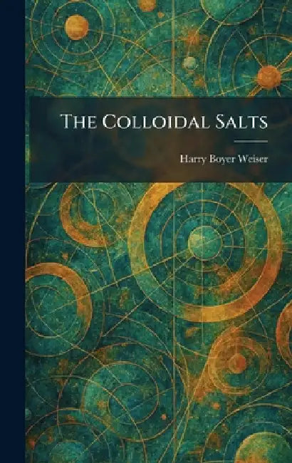 The Colloidal Salts by Harry Boyer Weiser