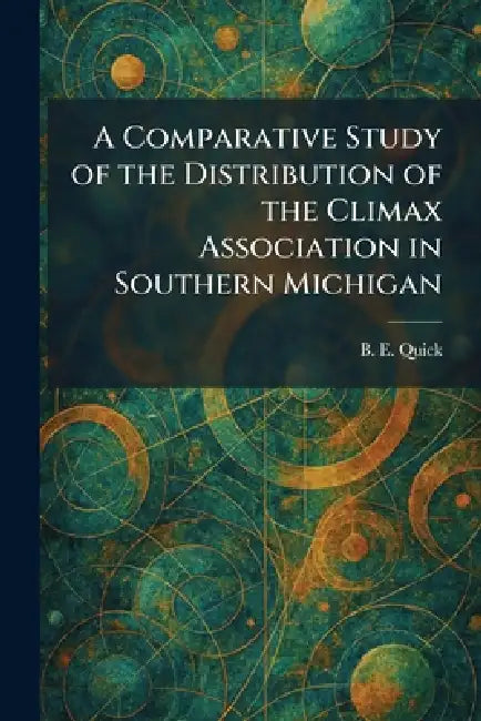 A Comparative Study of the Distribution of the Climax Association in Southern Michigan by B. E. Quick