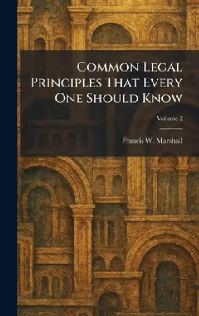 Common Legal Principles That Every One Should Know by Francis W. Marshall