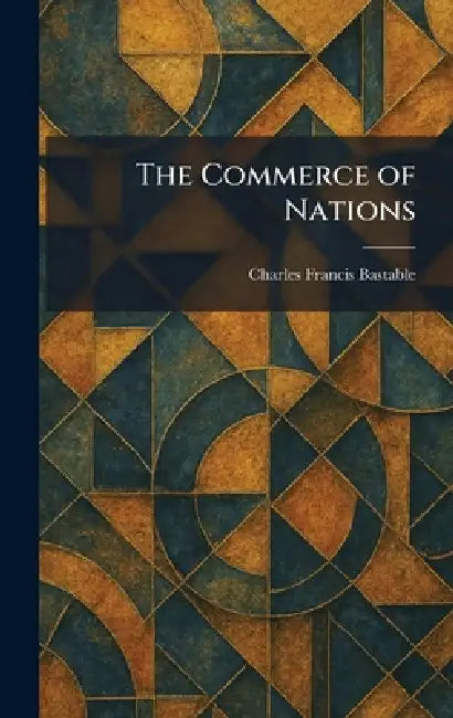 The Commerce of Nations by Charles Francis Bastable