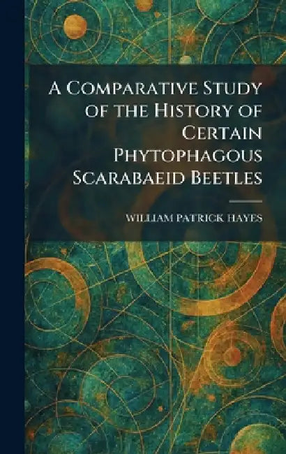 A Comparative Study of the History of Certain Phytophagous Scarabaeid Beetles by William Patrick Hayes