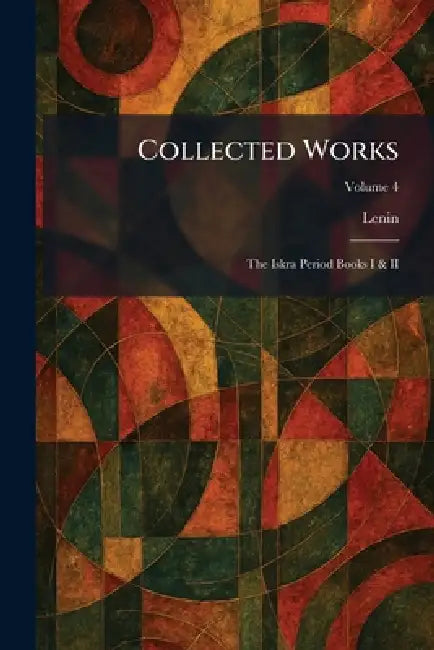 Collected Works: The Iskra Period Books I & II by Lenin