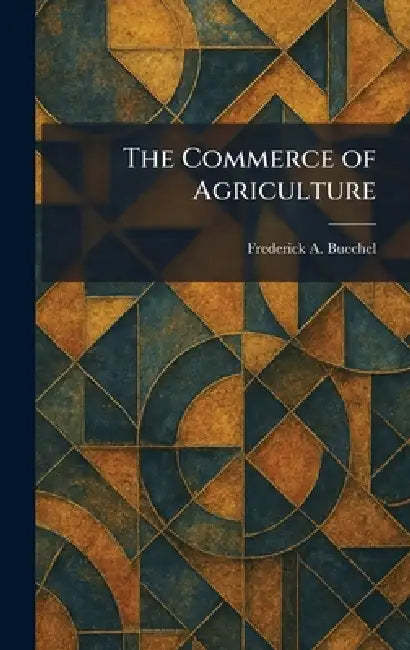 The Commerce of Agriculture by Frederick A. Buechel