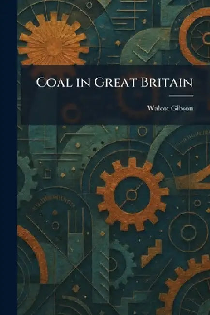 Coal in Great Britain by Walcot Gibson