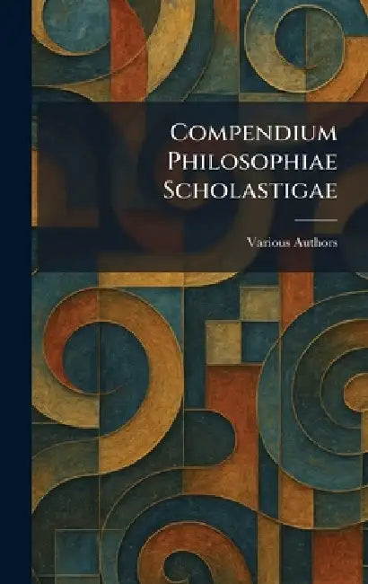 Compendium Philosophiae Scholastigae by Various