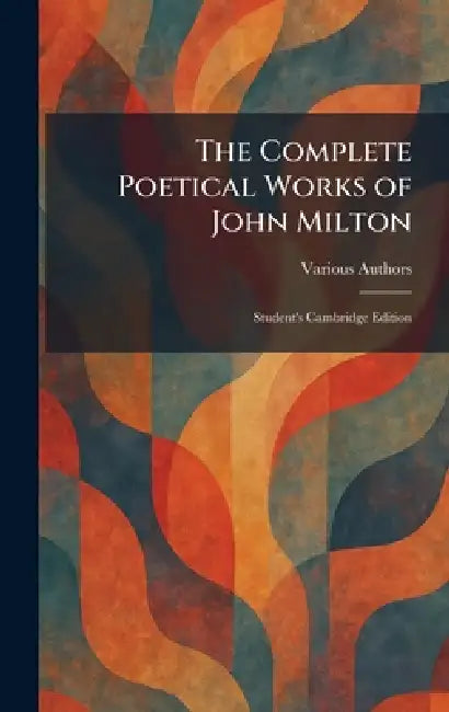 The Complete Poetical Works of John Milton: Student's Cambridge Edition by Houghton Mifflin Company