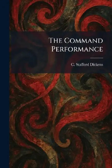The Command Performance by C. Stafford Dickens