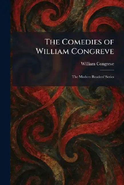 The Comedies of William Congreve: The Modern Readers' Series by William Congreve