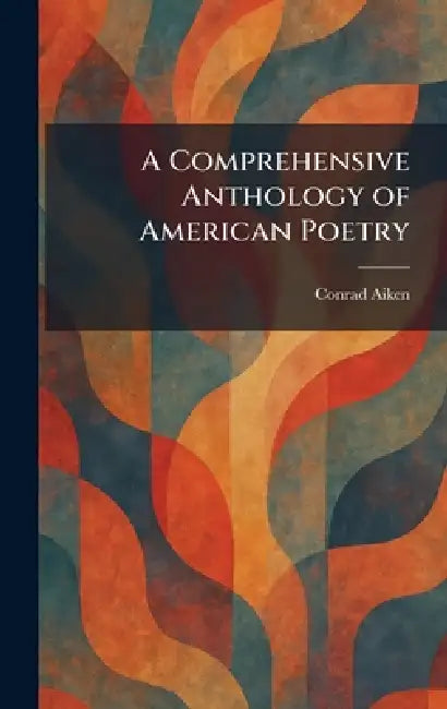 A Comprehensive Anthology of American Poetry by Conrad Aiken