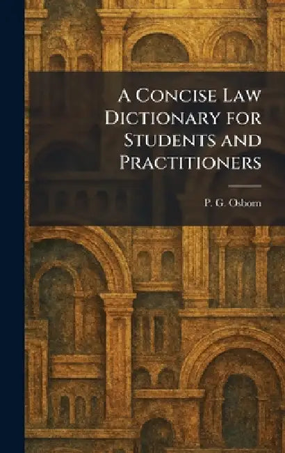 A Concise Law Dictionary for Students and Practitioners by P. G. Osborn