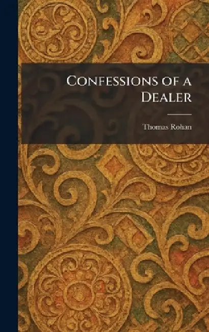 Confessions of a Dealer by Thomas Rohan