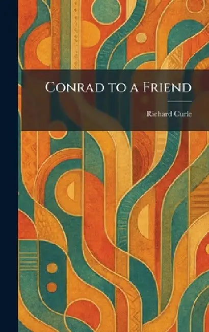 Conrad to a Friend by Richard Curle