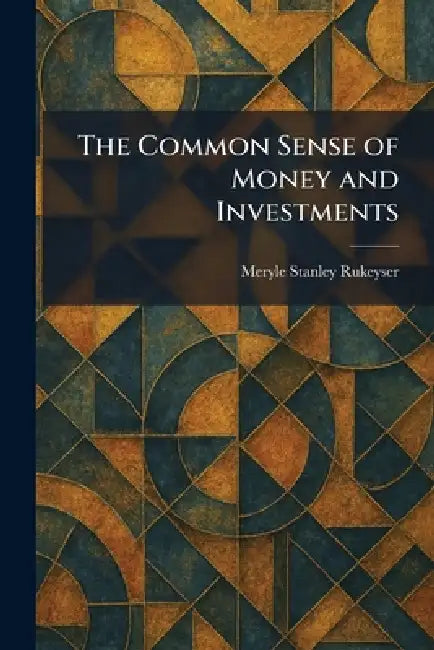 The Common Sense of Money and Investments by Meryle Stanley Rukeyser