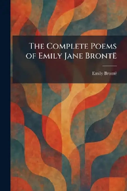 The Complete Poems of Emily Jane BrontÃ by Emily Brontã