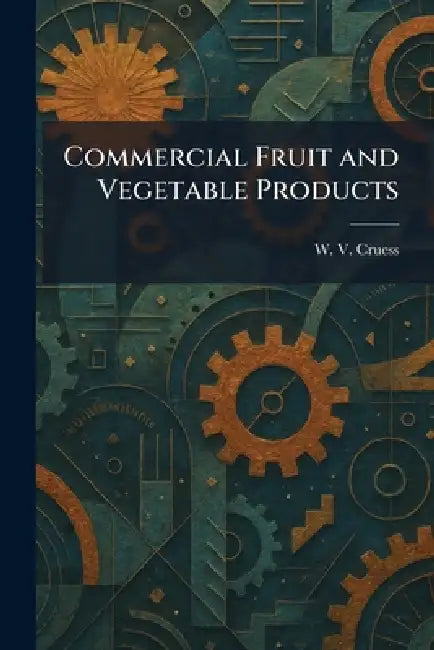 Commercial Fruit and Vegetable Products by W. V. Cruess