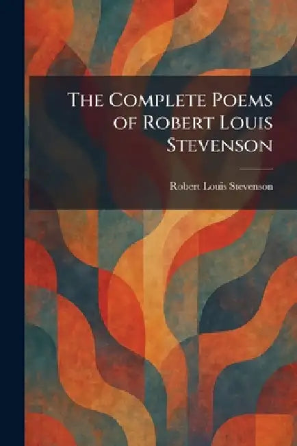 The Complete Poems of Robert Louis Stevenson by Robert Louis Stevenson
