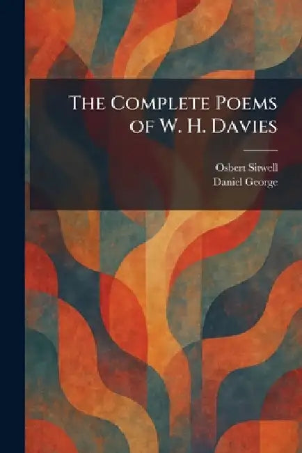 The Complete Poems of W. H. Davies by Osbert Sitwell, Daniel George