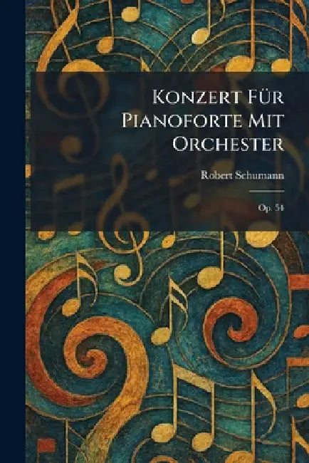 Konzert fÃ1/4r Pianoforte mit Orchester: Op. 54 by Robert Schumann