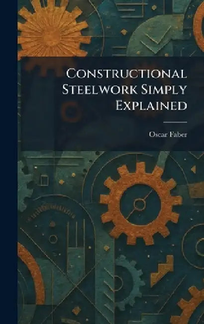 Constructional Steelwork Simply Explained by Oscar Faber