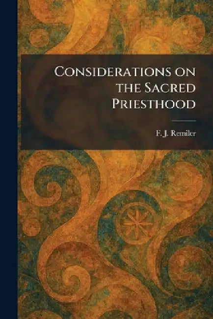Considerations on the Sacred Priesthood by F. J. Remiler