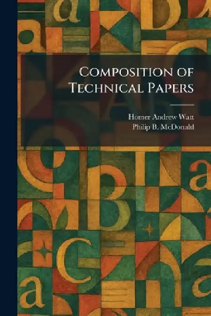 Composition of Technical Papers by Homer Andrew Watt, Philip B. McDonald