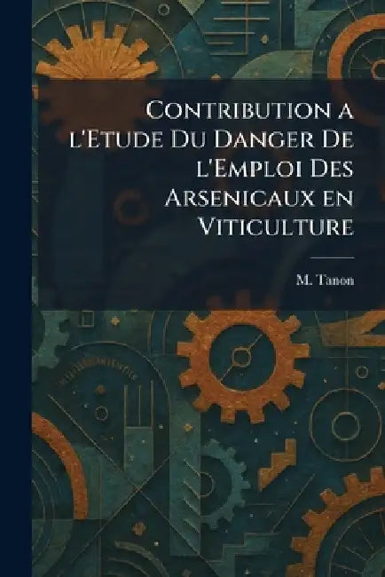 contribution a l'etude du danger de l'emploi des arsenicaux en viticulture by M. Tanon
