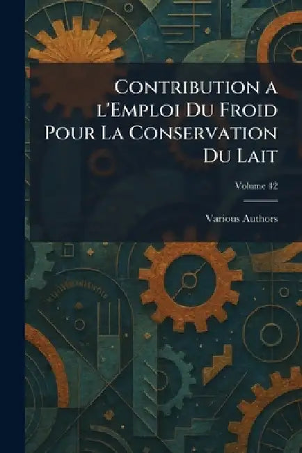 contribution a l'emploi du froid pour la conservation du lait by Various