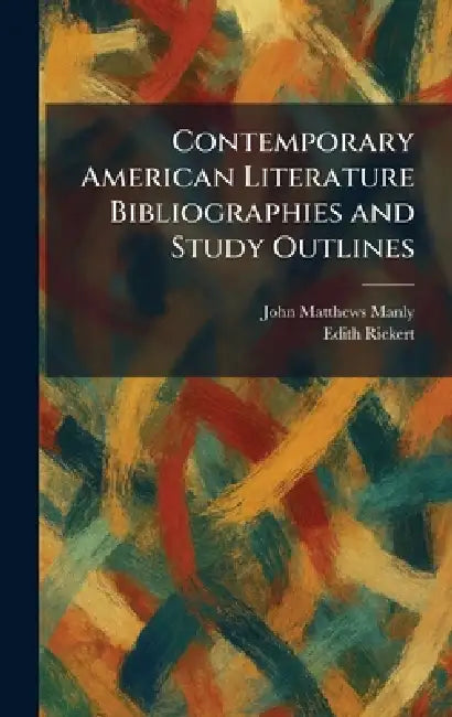 Contemporary American Literature Bibliographies and Study Outlines by John Matthews Manly, Edith Rickert
