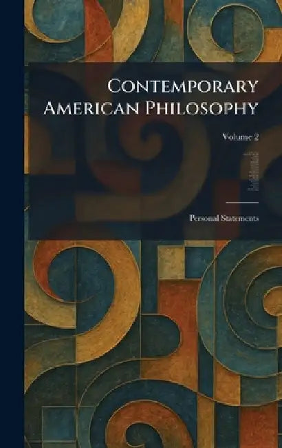 Contemporary American Philosophy: Personal Statements by George P. Adams, Wm Pepperell Montague, J. Dewey