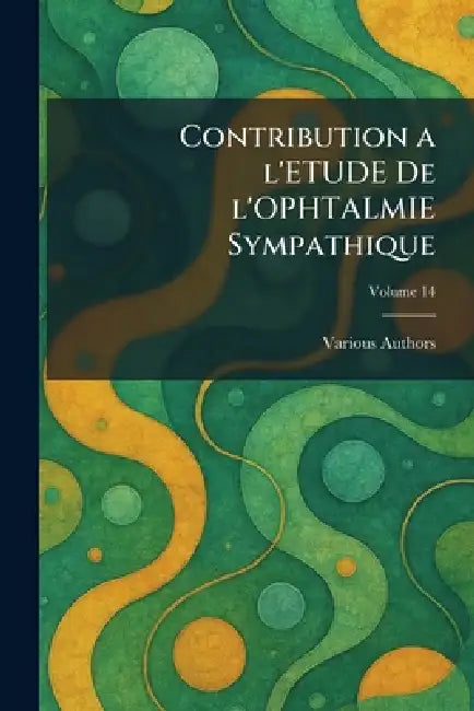 Contribution a l'Etude de l'Ophtalmie Sympathique by Various