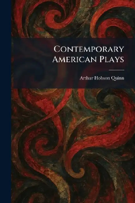 Contemporary American Plays by Arthur Hobson Quinn