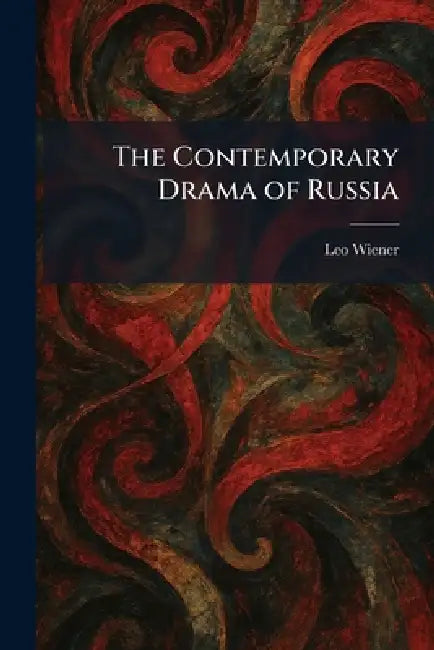The Contemporary Drama of Russia by Leo Wiener
