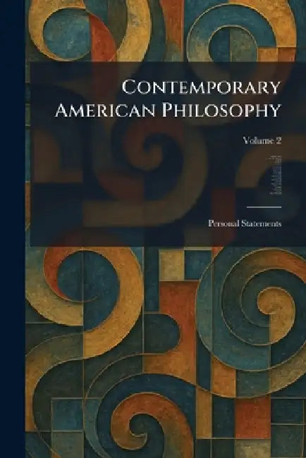Contemporary American Philosophy: Personal Statements by George P. Adams, Wm Pepperell Montague, J. Dewey