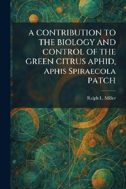 A CONTRIBUTION TO THE BIOLOGY AND CONTROL OF THE GREEN CITRUS APHID, Aphis Spiraecola PATCH by Ralph L. Miller