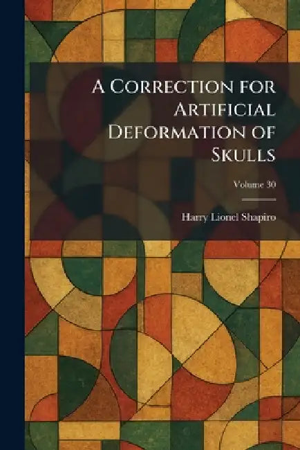 A Correction for Artificial Deformation of Skulls by Harry Lionel Shapiro