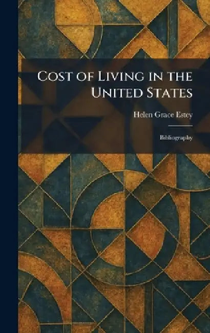 Cost of Living in the United States: Bibliography by Helen Grace Estey