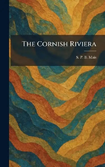 The Cornish Riviera by S. P. B. Mais