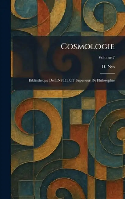 Cosmologie: Bibliotheque De l'INSTITUT Superieur De Philosophie by D. Nys