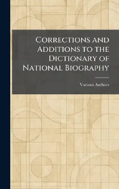 Corrections and Additions to the Dictionary of National Biography by Various