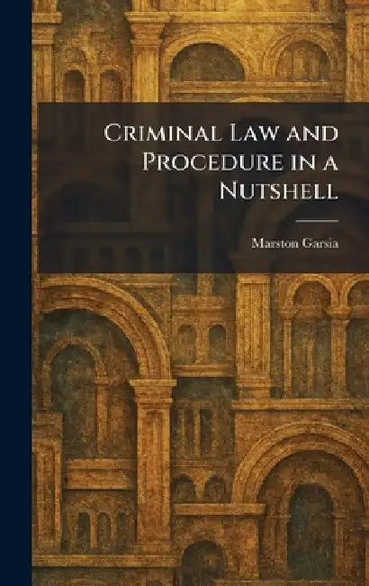 Criminal Law and Procedure in a Nutshell by Marston Garsia