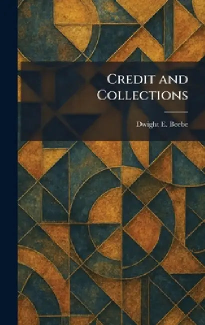 Credit and Collections by Dwight E. Beebe