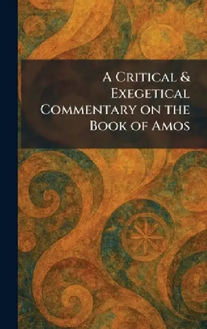 A Critical & Exegetical Commentary on the Book of Amos by New York the MacMillan Co