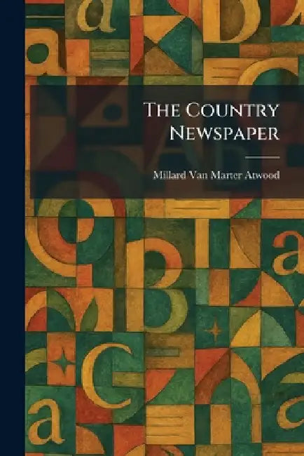 The Country Newspaper by Millard Van Marter Atwood