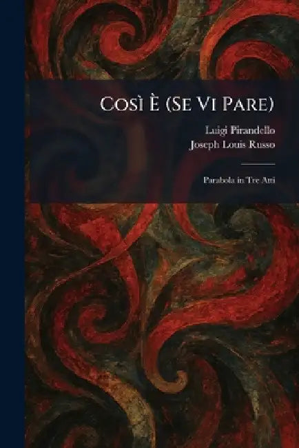 CosÃ¬ Ã (Se Vi Pare): Parabola in Tre Atti by Luigi Pirandello, Joseph Louis Russo